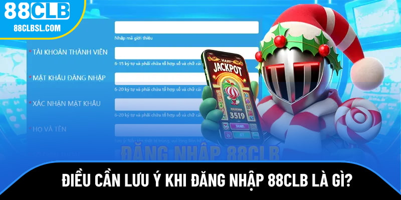 Điều cần lưu ý khi đăng nhập vào hệ thống 88CLB là gì? Điều cần lưu ý khi đăng nhập vào hệ thống 88CLB là gì?