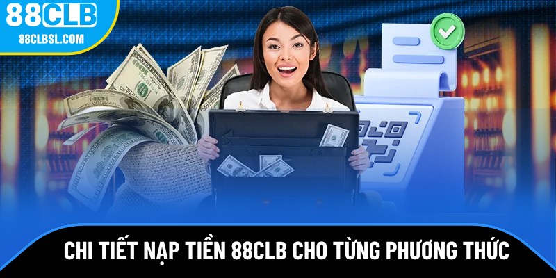 Chi tiết nạp tiền 88CLB cho từng phương thức